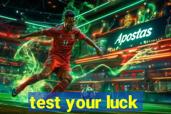 test your luck