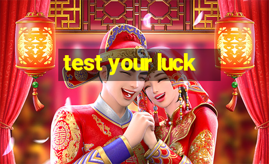 test your luck