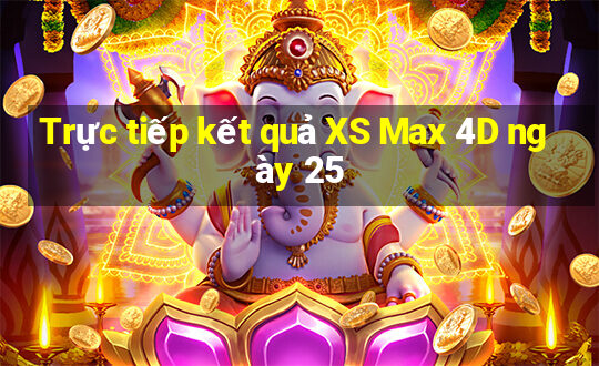 Trực tiếp kết quả XS Max 4D ngày 25