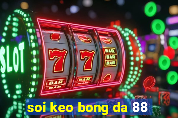 soi keo bong da 88