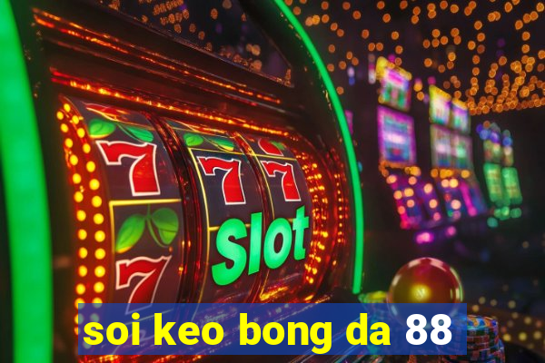 soi keo bong da 88