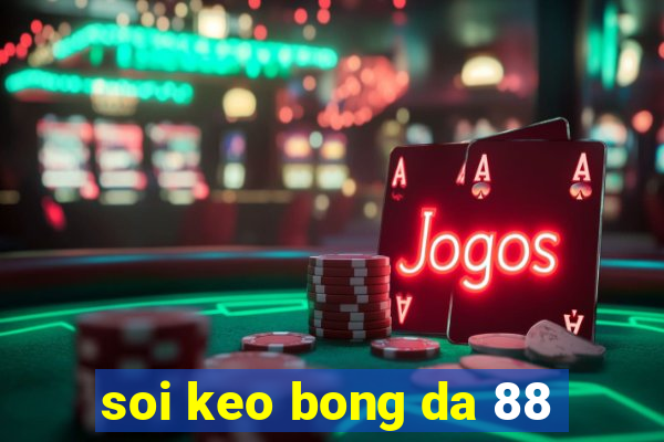 soi keo bong da 88