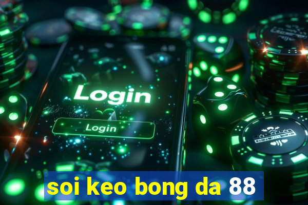 soi keo bong da 88