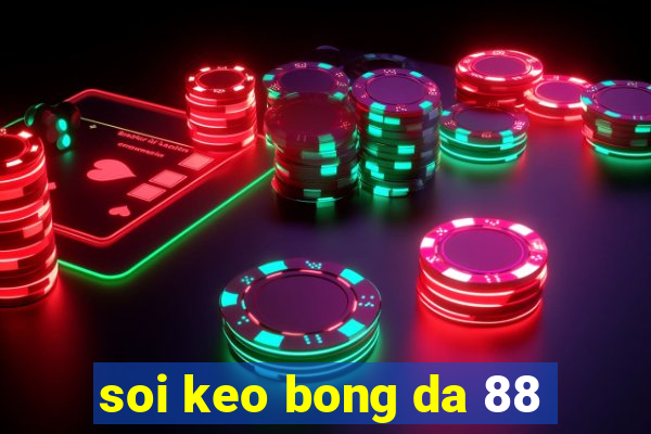 soi keo bong da 88