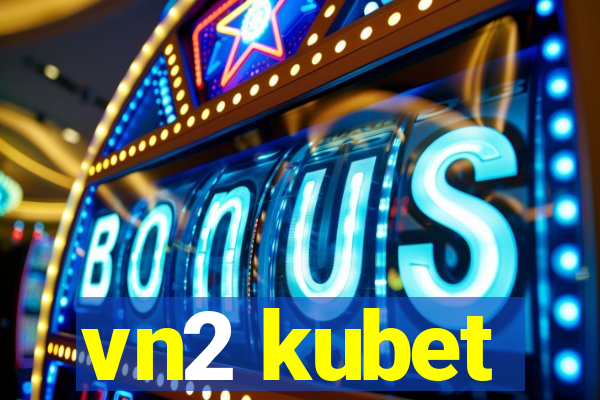 vn2 kubet