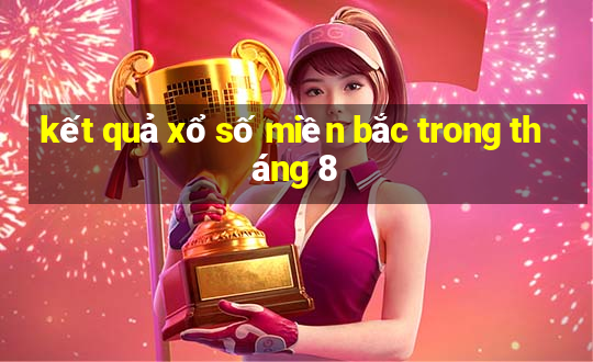 kết quả xổ số miền bắc trong tháng 8