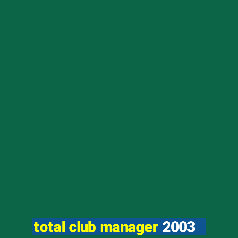 total club manager 2003