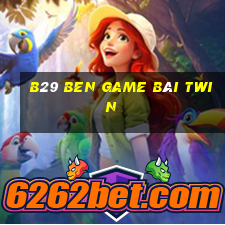 B29 Ben Game Bài Twin