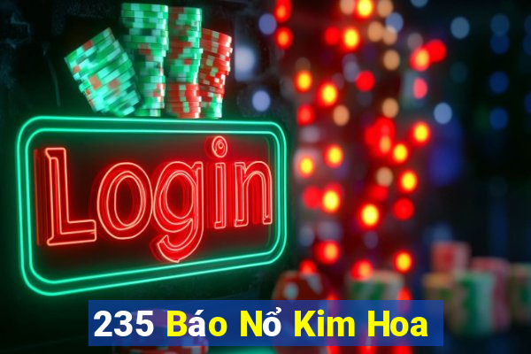 235 Báo Nổ Kim Hoa