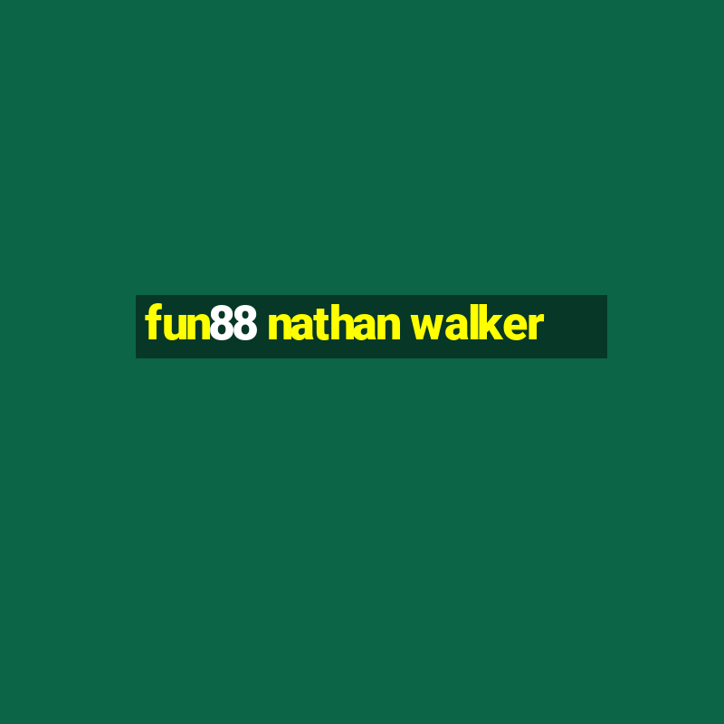 fun88 nathan walker