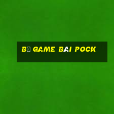 Bộ game bài Pock