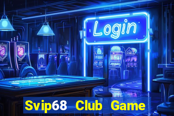 Svip68 Club Game Bài 2024