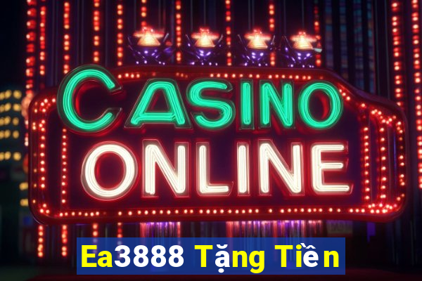 Ea3888 Tặng Tiền