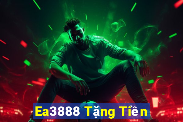 Ea3888 Tặng Tiền