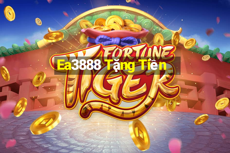 Ea3888 Tặng Tiền