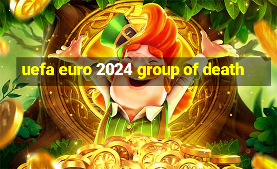 uefa euro 2024 group of death