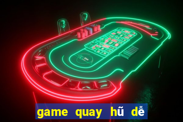 game quay hũ dễ nổ nhất