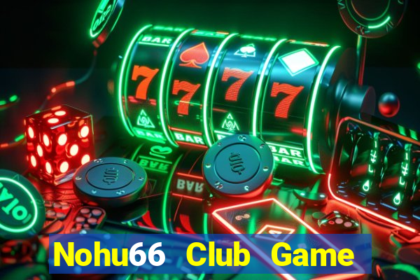 Nohu66 Club Game Bài Qq