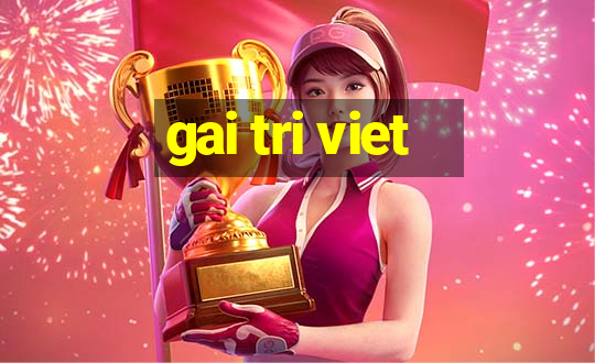 gai tri viet