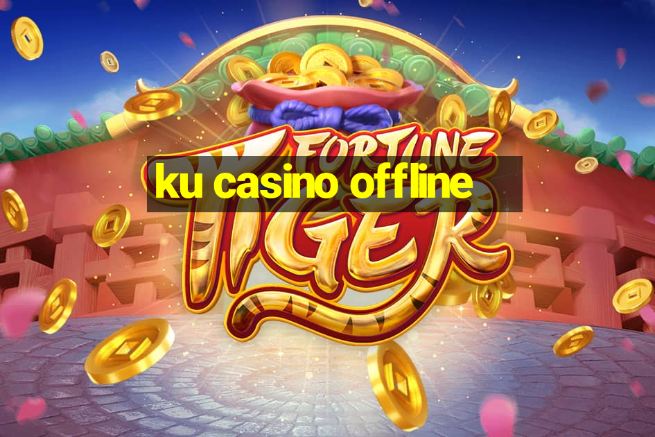 ku casino offline