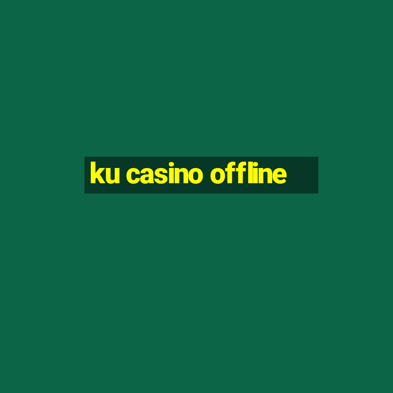 ku casino offline