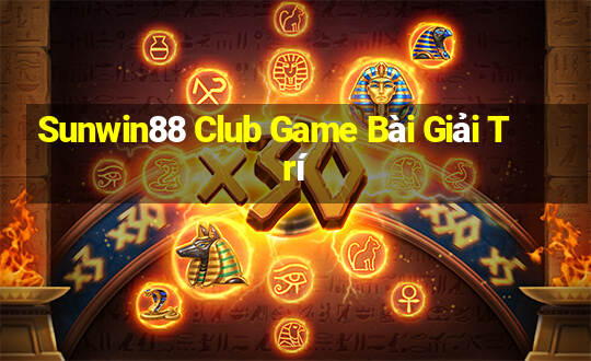 Sunwin88 Club Game Bài Giải Trí