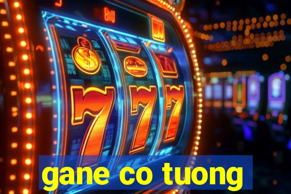 gane co tuong