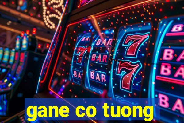 gane co tuong