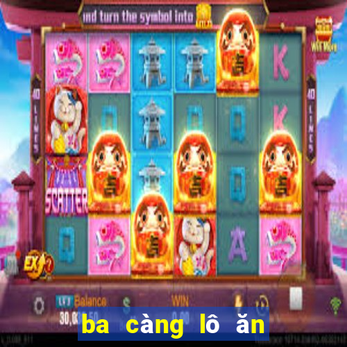 ba càng lô ăn bao nhiêu