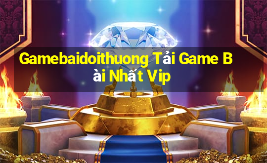 Gamebaidoithuong Tải Game Bài Nhất Vip