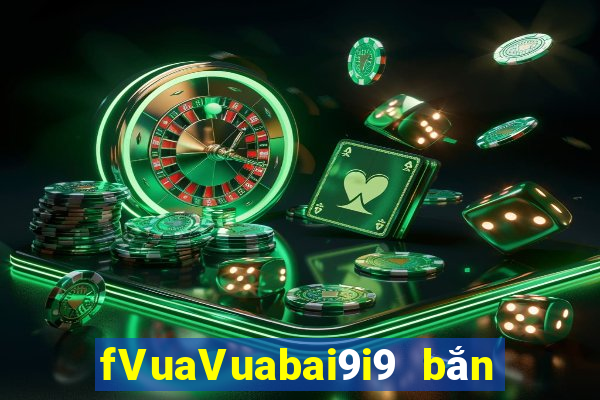 fVuaVuabai9i9 bắn trứng việt nam 28Fun88