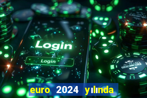 euro 2024 yılında ne kadar olur