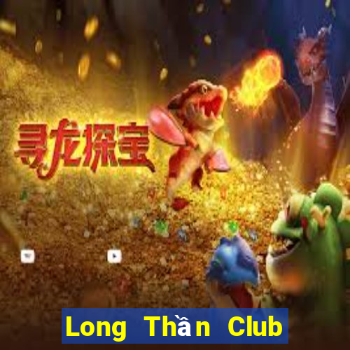 Long Thần Club Game Bài 2024