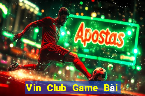 Vin Club Game Bài Ăn Tiền Uy Tín