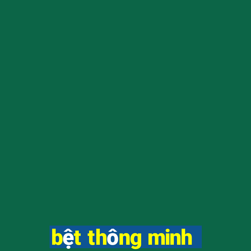 bệt thông minh