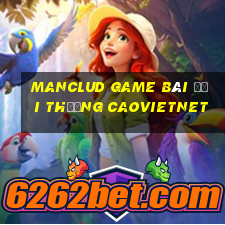 Manclud Game Bài Đổi Thưởng Caovietnet