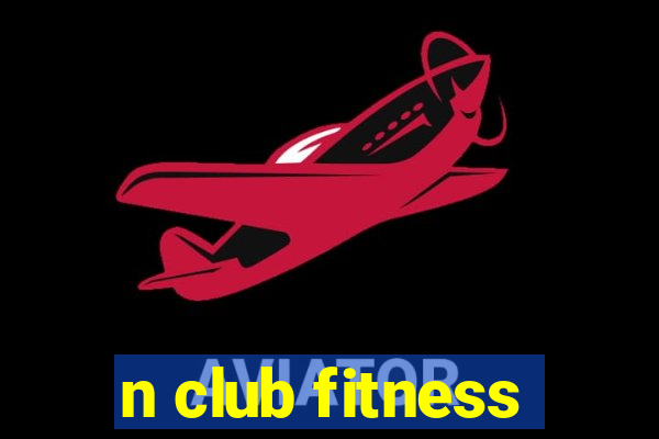 n club fitness