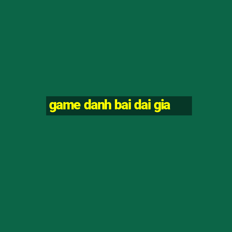 game danh bai dai gia