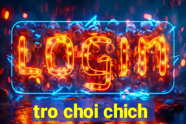 tro choi chich