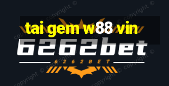 tai gem w88 vin