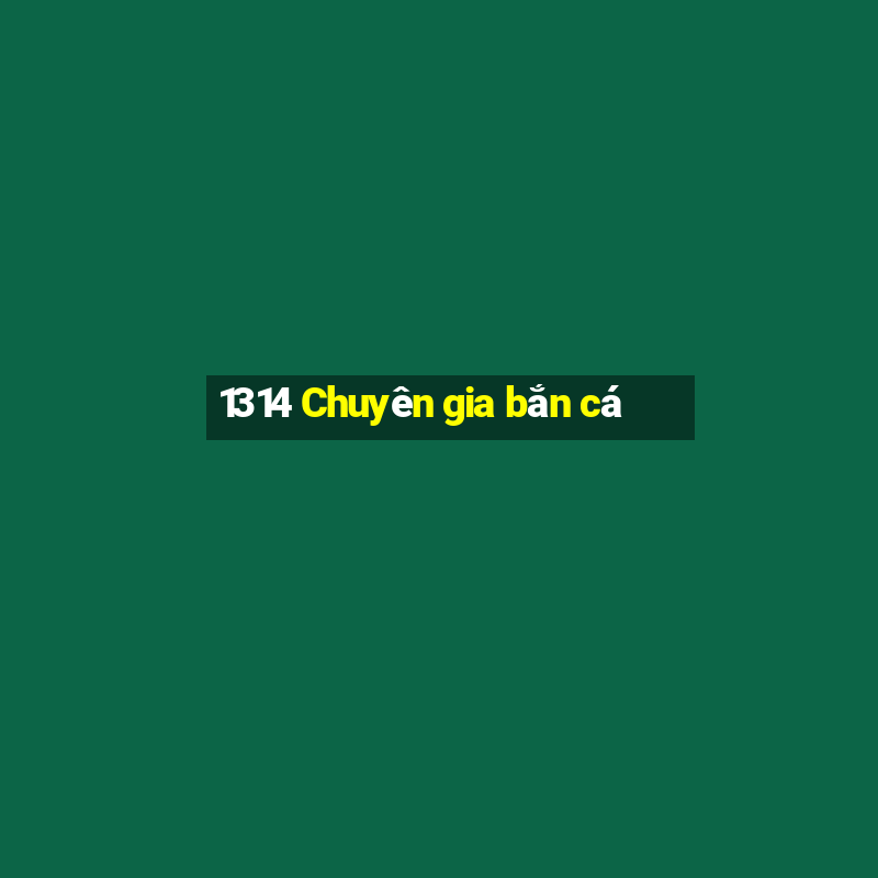 1314 Chuyên gia bắn cá