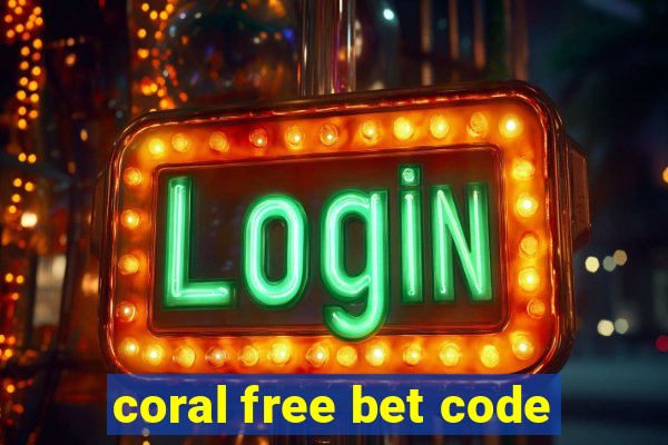 coral free bet code