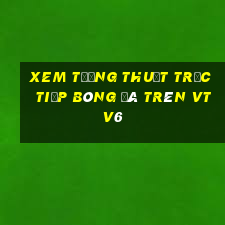 xem tường thuật trực tiếp bóng đá trên vtv6