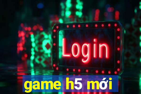 game h5 mới