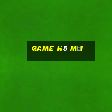 game h5 mới