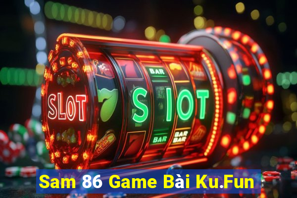 Sam 86 Game Bài Ku.Fun