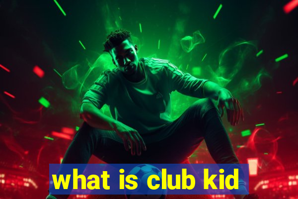 what is club kid