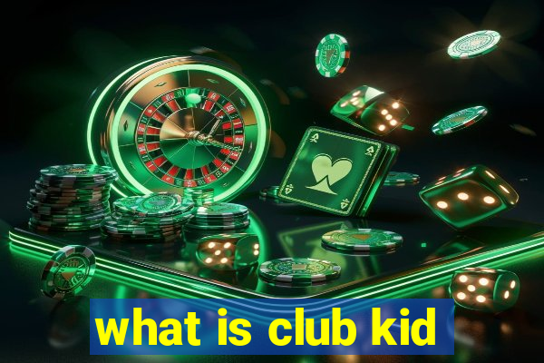 what is club kid