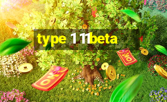 type 1 11beta