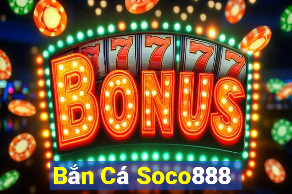 Bắn Cá Soco888